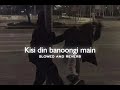 Kisi din banoongi main (slowed and reverb) | alka yagnik | udit narayan