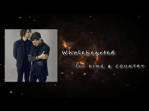 for KING & COUNTRY - Wholehearted  Lyric