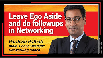 Leave Ego Aside and do followups in Networking - Paritosh Pathak Networking Coach