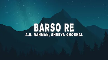 A.R. Rahman & Shreya Ghoshal - Barso Re (Lyrics)