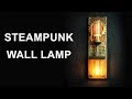 Steampunk Wall Lamp Sconces How to Make