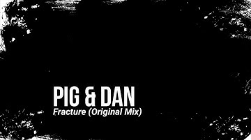 Pig & Dan - Fracture (Original Mix)
