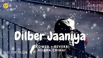 Dilbar Jaaniya - Dilber Jania (Slowed + Reverb) - Alisha Chinai - darkLiFE 😞