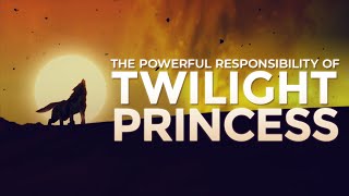 The Powerful Responsibility Of Twilight Princess