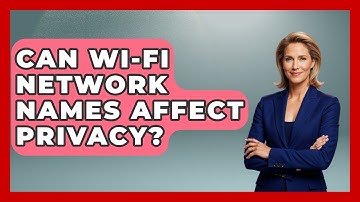 Can Wi-Fi Network Names Affect Privacy? - The Hardware Hub
