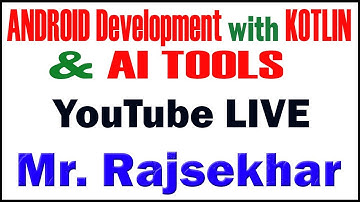 ANDROID WITH KOTLIN AND AI TOOLS TUTORIALS BY Mr.RAJSEKHAR
