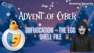 Advent of Cyber Day 18 | AoC 2025 | OBFUSCATION - THE EGG SHELL FILE