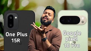 One Plus 15R Vs Google Pixel 10 Pro