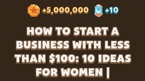 How to Start a Business with Less Than $100: 10 Ideas for Women | MemeGirls | Memefi New Video Code