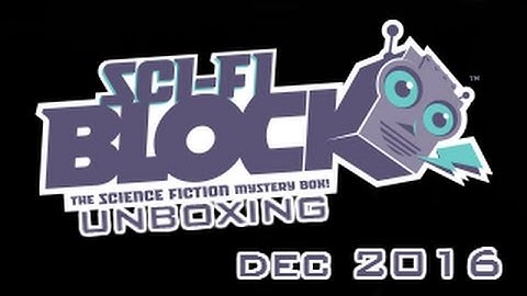 Sci-fi Block Unboxing - December 2016