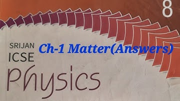Srijan ICSE  ,Physics, Class-8 Chapter 1,Matter(Answers)