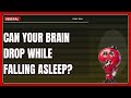 Can You Feel Your Brain Drop While Falling Asleep?