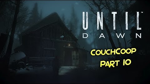 Until Dawn - TIME TO SET THE MOOD! (Part 10)