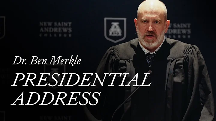 Presidential Address | Dr. Ben Merkle | New Saint Andrews College