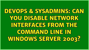 Can you disable network interfaces from the command line in Windows Server 2003?