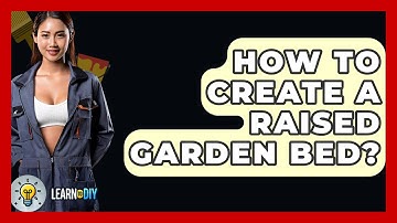 How To Create A Raised Garden Bed? - LearnToDIY360.com