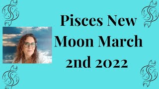 New Moon March 2nd 2022 in Pisces