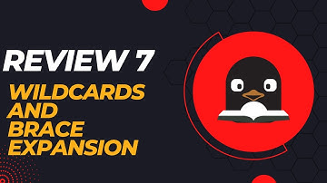 REVIEW 7: Wildcards and Brace Expansion