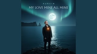 My Love Mine All Mine - AURVIN