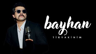 Bayhan - Tiryakinim [1 saat]