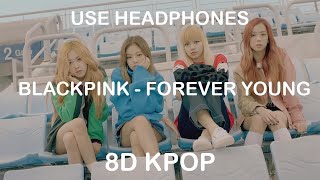 BLACKPINK - FOREVER YOUNG | 8D KPOP