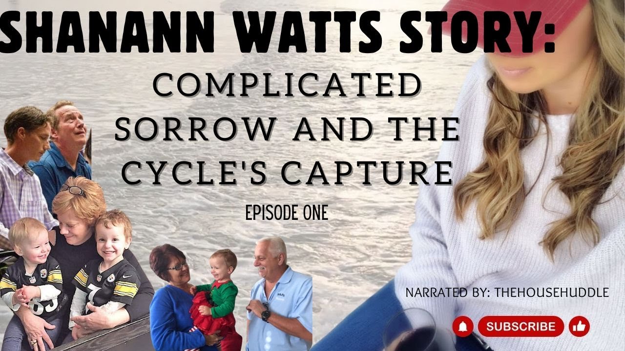 Shanann Watts Story: Complicated Sorrow and the Cycle's Capture