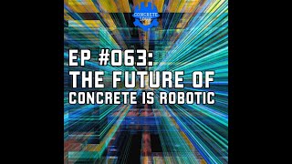 EP #063: The Future of Concrete is Robotic