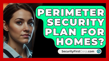 Perimeter Security Plan For Homes? - SecurityFirstCorp.com