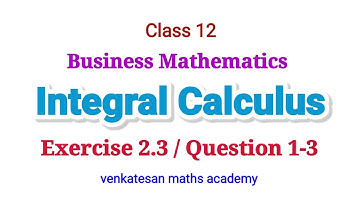 Business mathematics / Integral calculus /  Exercise 2.3 / Question 1-3 / Class 12