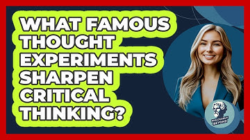 What Famous Thought Experiments Sharpen Critical Thinking? - Philosophy Beyond