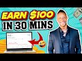 Earn $100 In 30 MINUTES! - FREE & EASY Method To Make MONEY Online!
