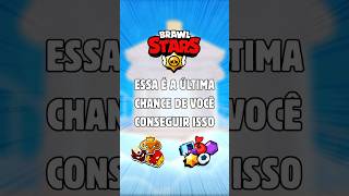 Essa é a ÚLTIMA CHANCE de Você Conseguir Isso no Brawl Stars #brawlstars #brawl #mobile