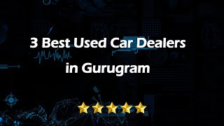 3 Best Used car dealers in Gurugram, Haryana 2025 | Pre-owned car dealers