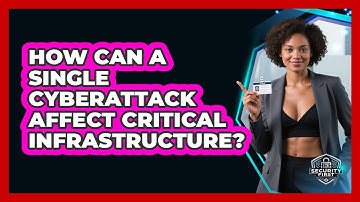 How Can A Single Cyberattack Affect Critical Infrastructure? - SecurityFirstCorp.com