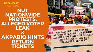 Information NUT Nationwide Protests | Alleged Voter Leak | Akpabio Hints Return Tickets Update
