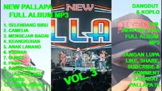 NEW PALLAPA Full Album Vol. 3 - Selendang Biru ! Camelia ! Mengejar Badai ! Keangkuhan ! Anak Lanang
