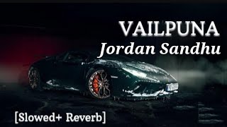Vailpuna Slowed Reverb Song Jordan Sandhu L New Punjabi Slowed Reverb Song L Jordan Sandhu New Song