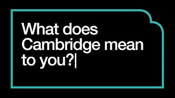 What Does Cambridge Mean To You?