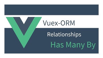 Getting Started with Vuex ORM: 04 - Has Many By