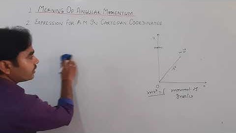 Meaning of Angular Momentum and expression for Angular Momentum in Cartesian Co-ordinates  - XI PHY