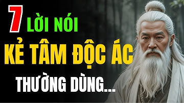 Cổ Nhân Dạy: 7 Lời Nói Mà kẻ Có Tâm Địa Xấu Xa Thường Dùng - Nghe Để Tránh | Đạo Sống Tinh Hoa