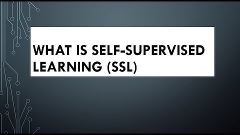 WHAT IS Self-Supervised Learning SSL?
