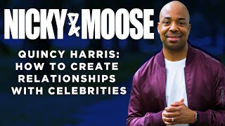 How To Create Relationships With Celebrities | The Quincy Harris Story (Nicky And Moose)