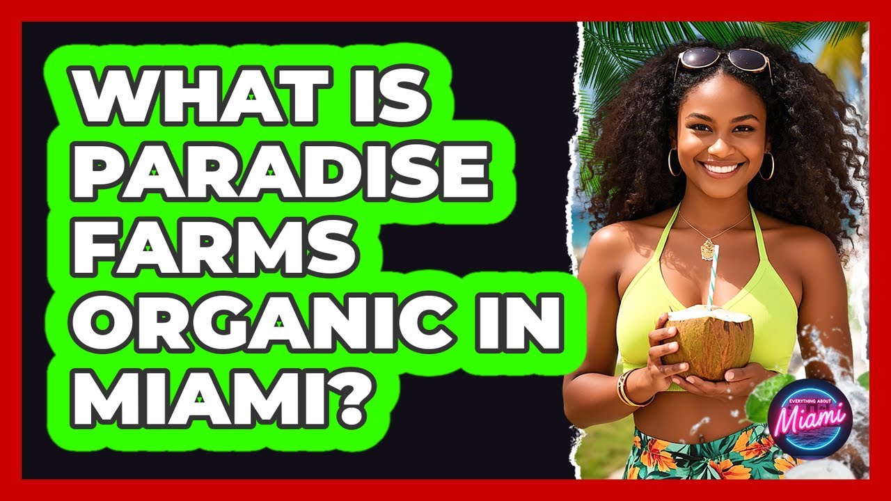 What Is Paradise Farms Organic In Miami?