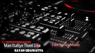 Video thumbnail of "Man Ithaliye Thani Una - Gayan Udawatta"