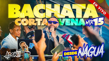BACHATA CORTA VENAS VOL 15 🥃 LAS MEJORES BACHATAS 🎤 MEZCLADA POR DJ ADONI / BACHATA MIX DESDE NAGUA