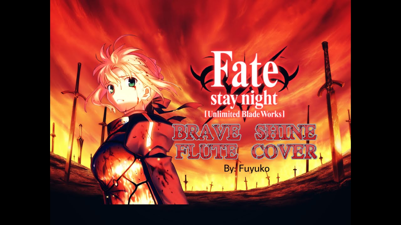 Brave Shine Flute Cover Fate Stay Night Ubw Anime Amino