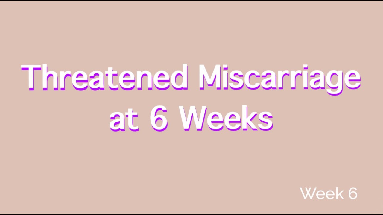 Threatened Miscarriage At 6 Weeks Youtube