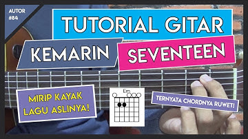 Tutorial Gitar (KEMARIN - SEVENTEEN) VERSI ASLI FULL LENGKAP!