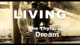 Full length feature Thylacine documentary, 'LIVING...The Thylacine Dream' By TAGOA.